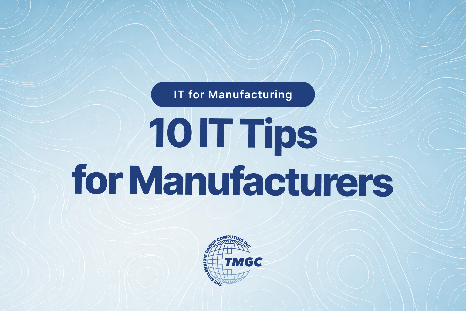 blog cover image with light blue topographical background and text 10 IT Tips for Manufacturers
