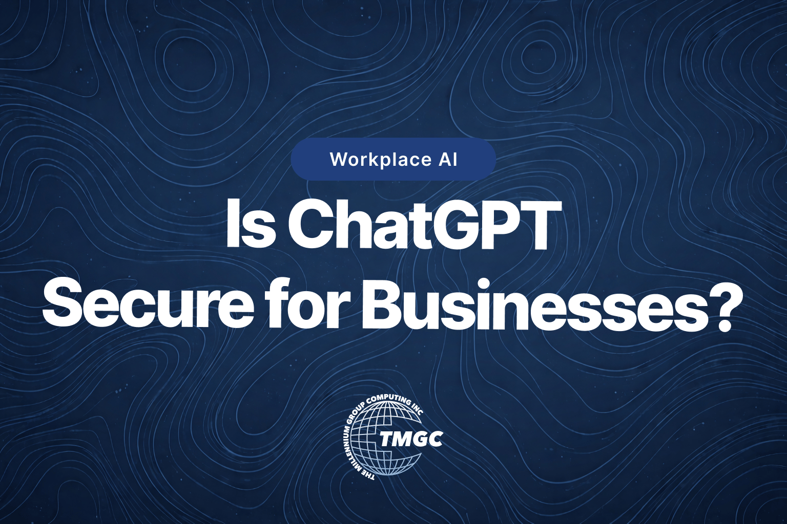 is chat gpt secure for business on top of dark blue topographical background