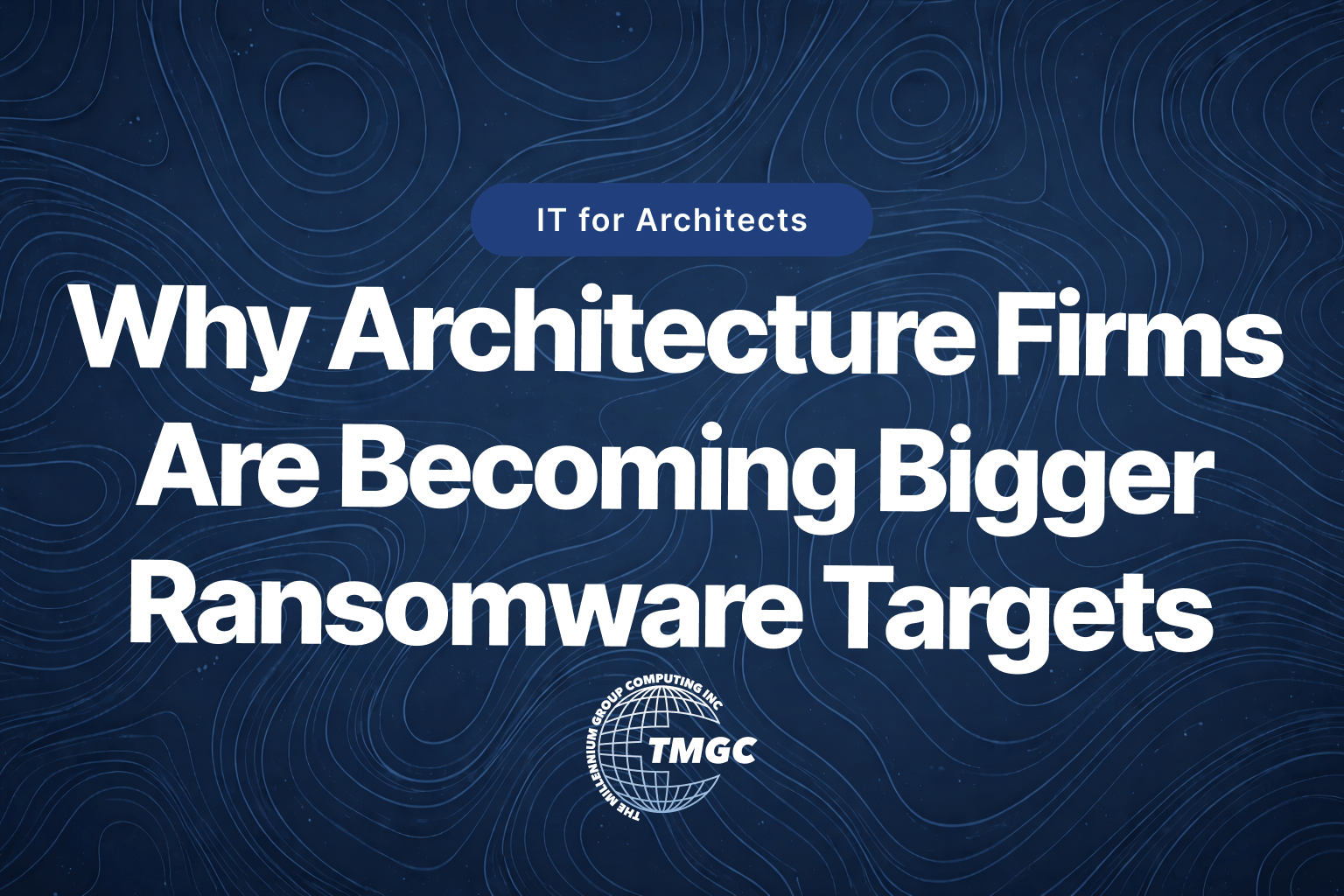 why architecture firms are becoming ransomware targets