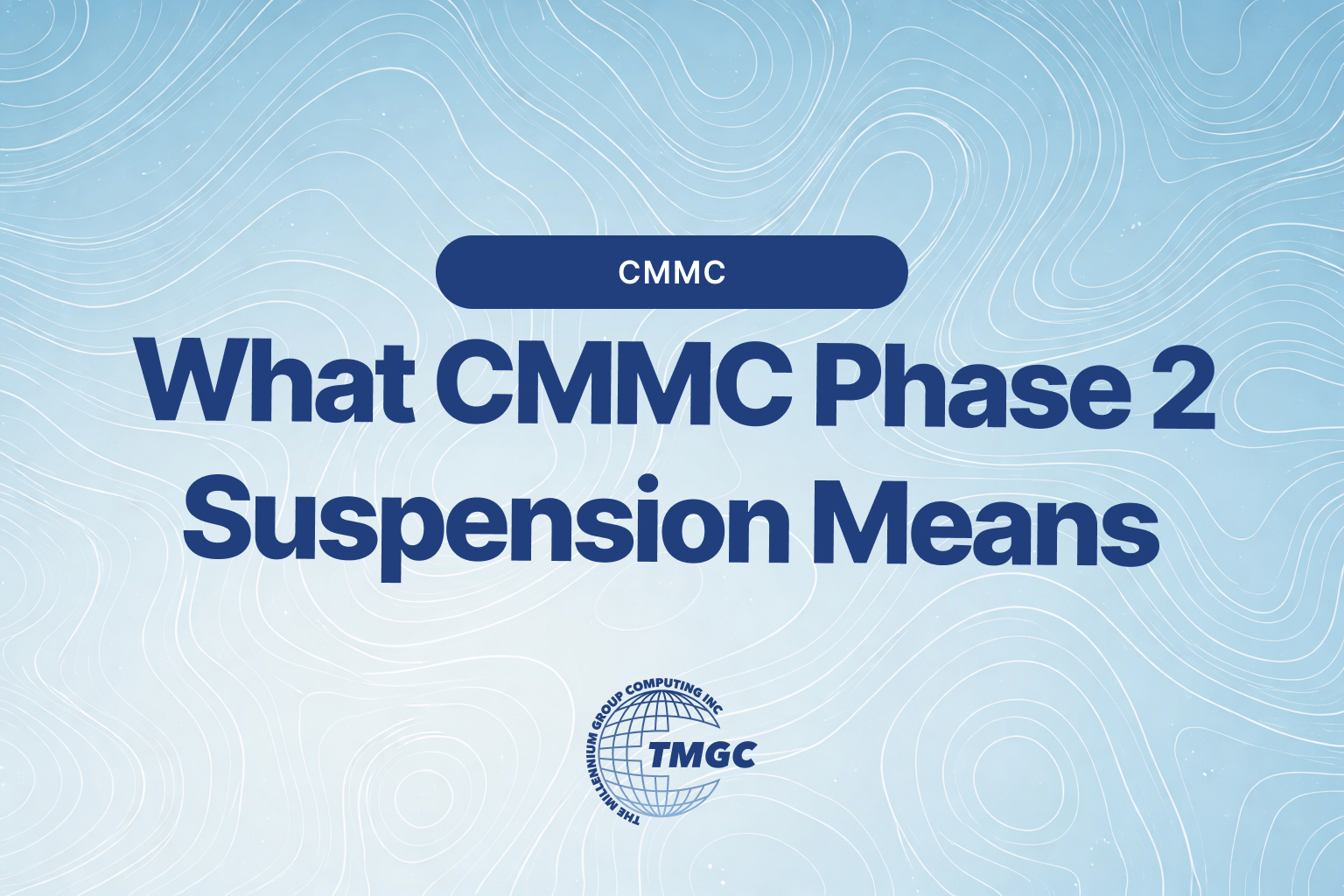 CMMC Phase 2 Suspended: What it Means for Defense Contractors