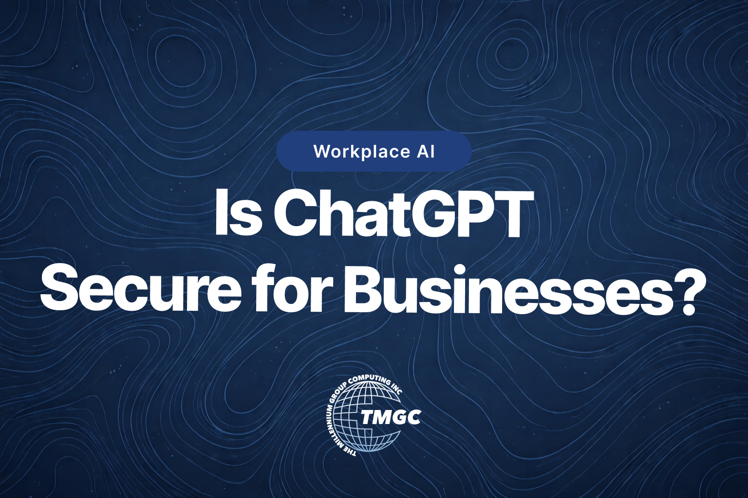 Is ChatGPT Secure for Business? What Every Owner Needs to Know