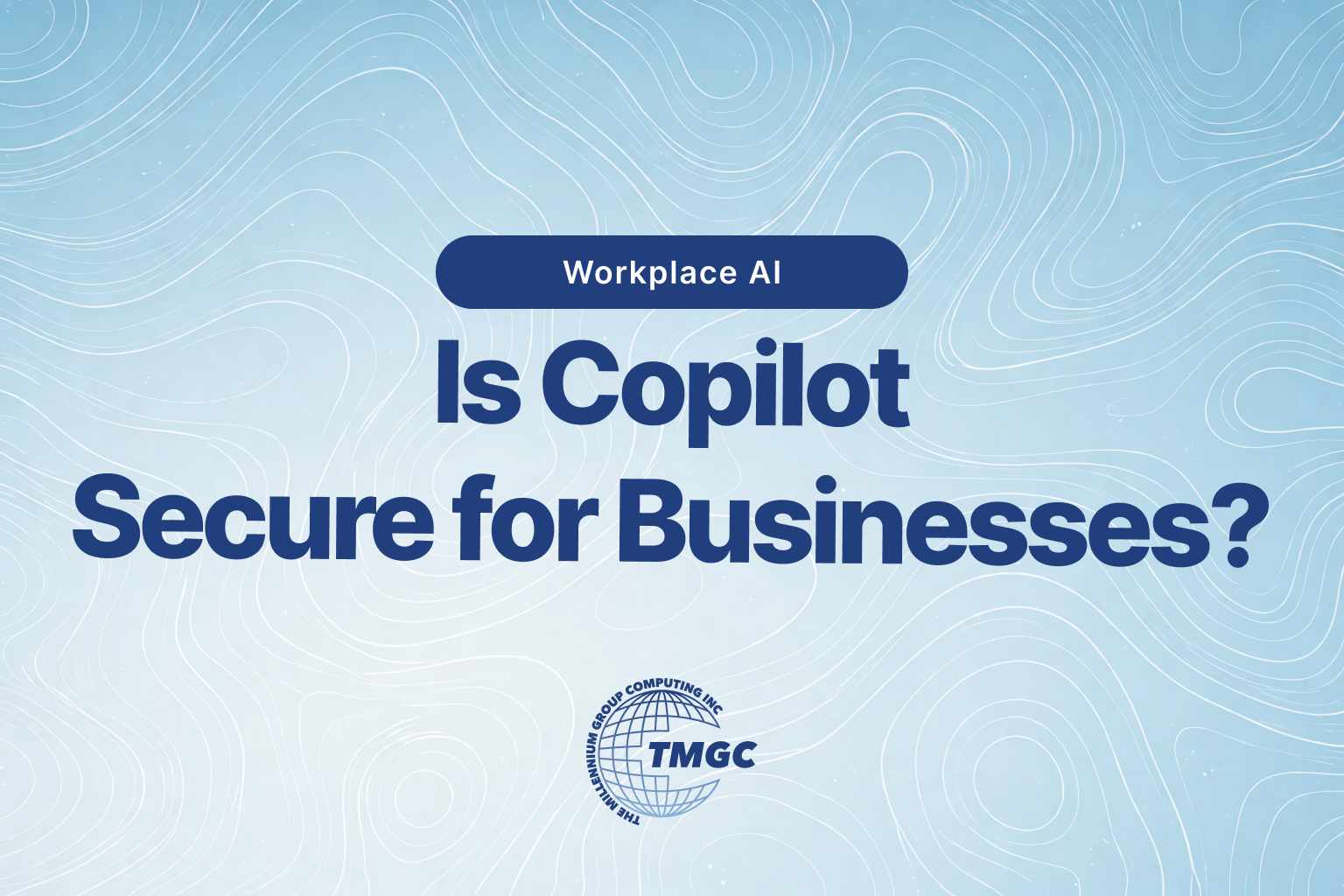 Is Microsoft Copilot Secure for Business? Balancing Security vs. Production