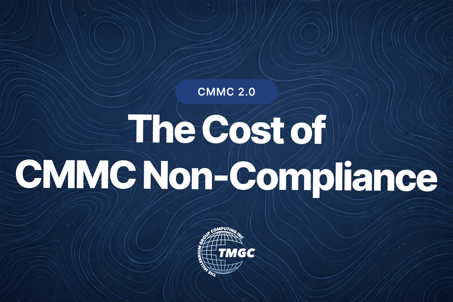 The Cost of CMMC Non-Compliance: What Defense Contractors Can Lose