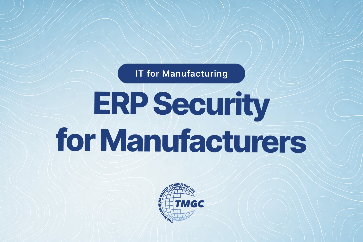 ERP Security for Manufacturers: Protecting the System Your Business Runs On