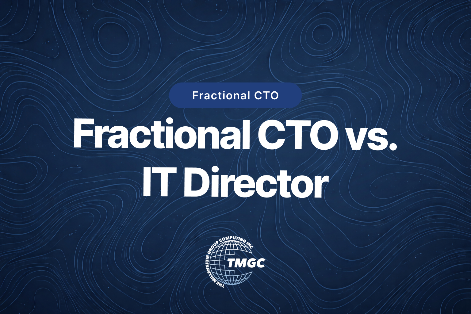 Fractional CTO vs. IT Director: Which Role is Right for Your Business?