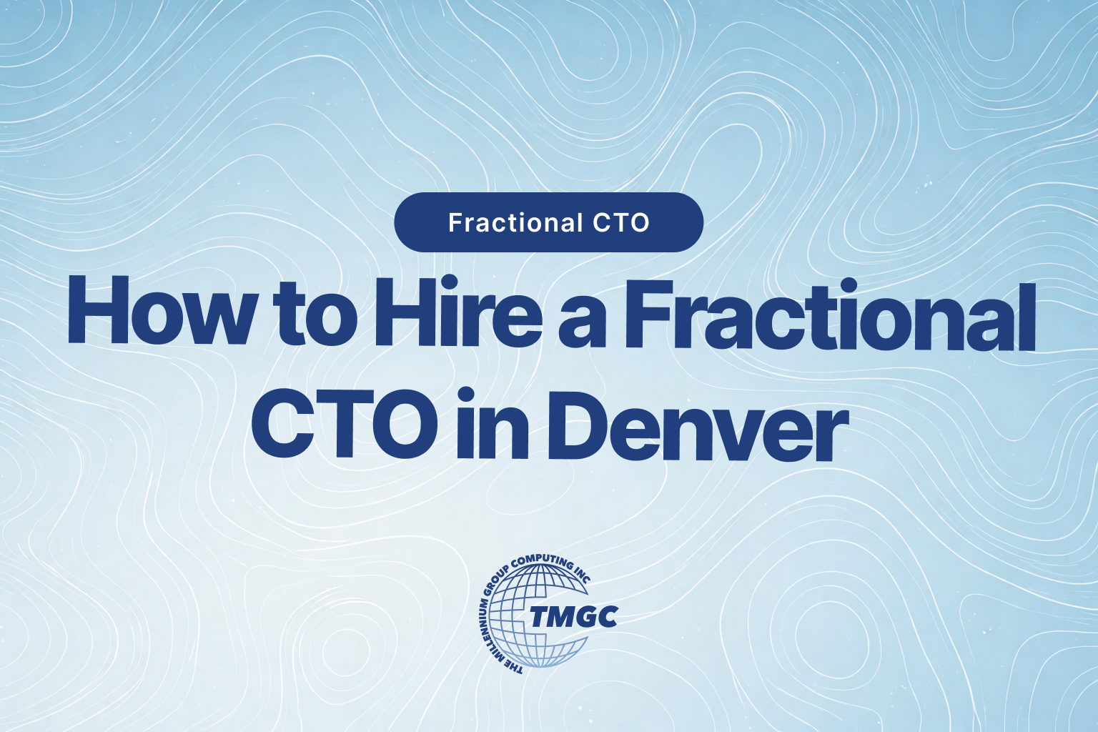 How to Find and Hire the Right Fractional CTO Partner in Denver