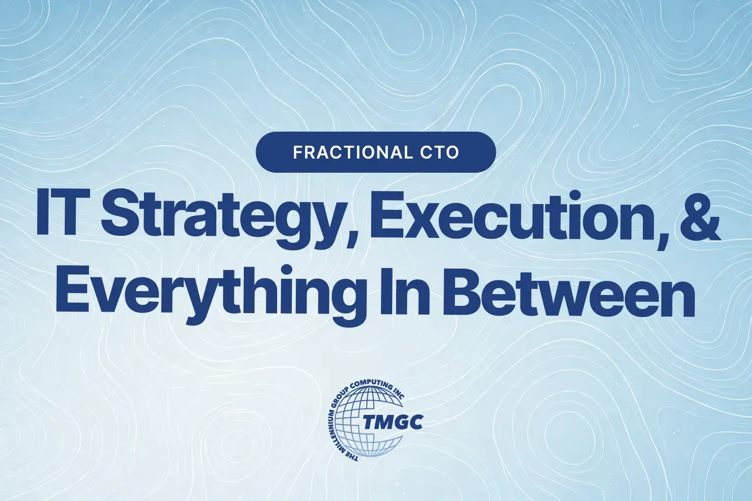 Fractional CTO: IT Strategy, Execution, and Everything In Between