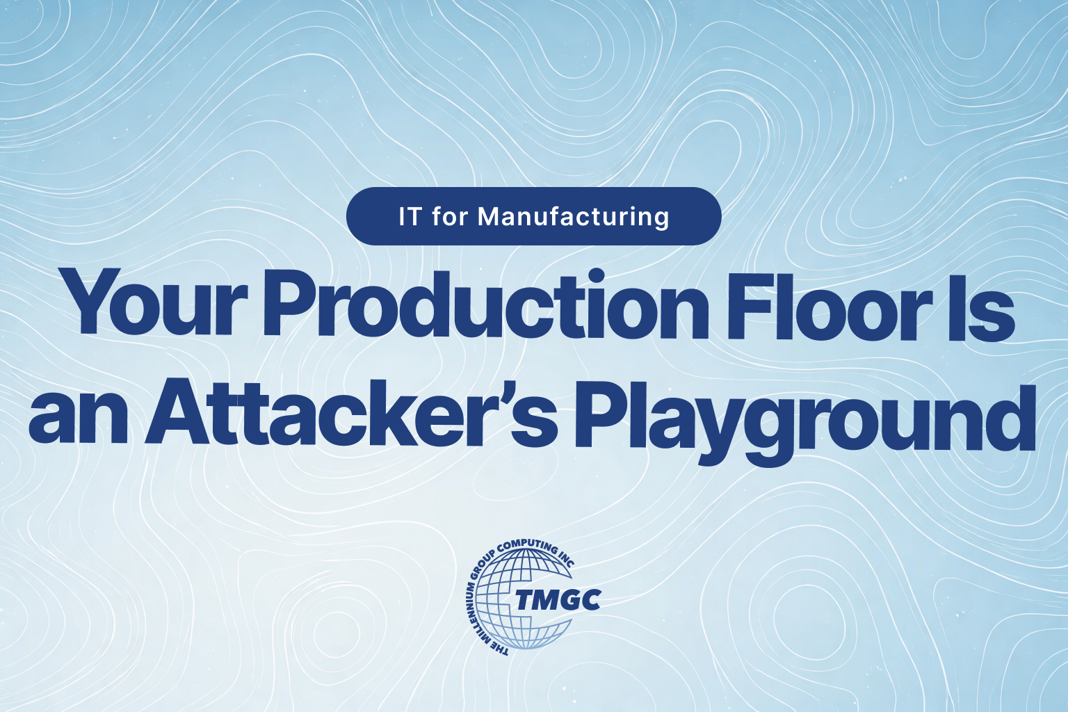 Is Your Production Floor a Cybercriminal's Playground?