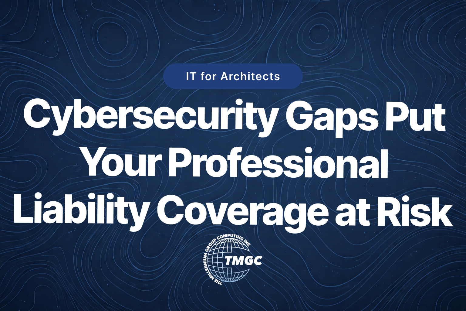 How Cybersecurity Gaps Put Professional Liability Coverage at Risk