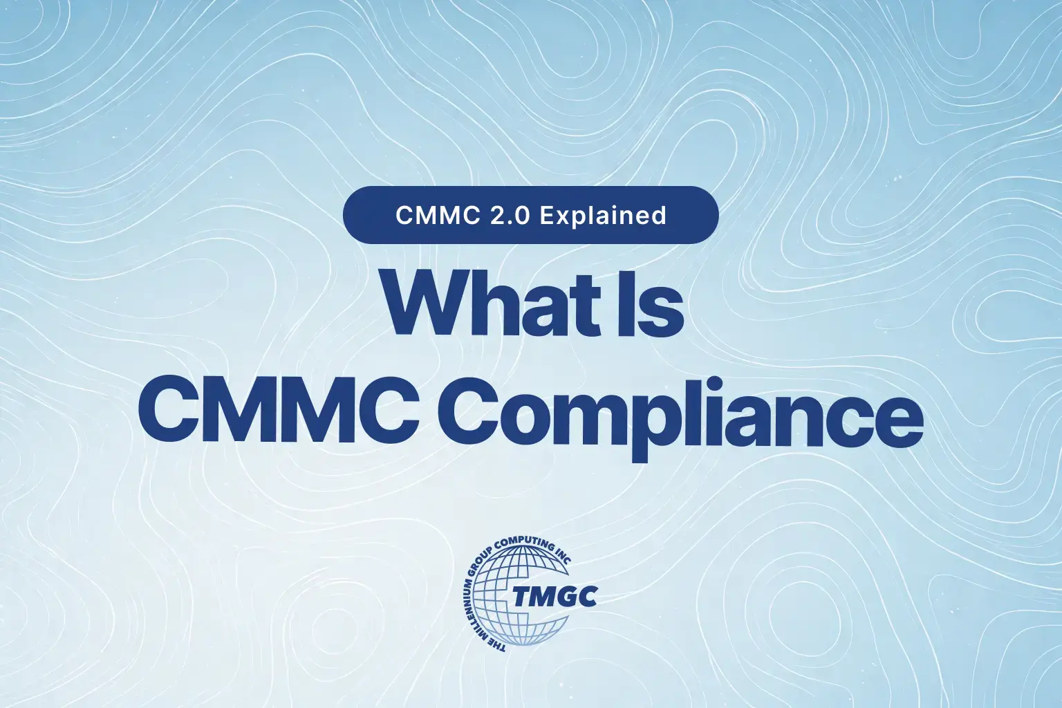 CMMC 2.0 Explained: What Is CMMC Compliance?